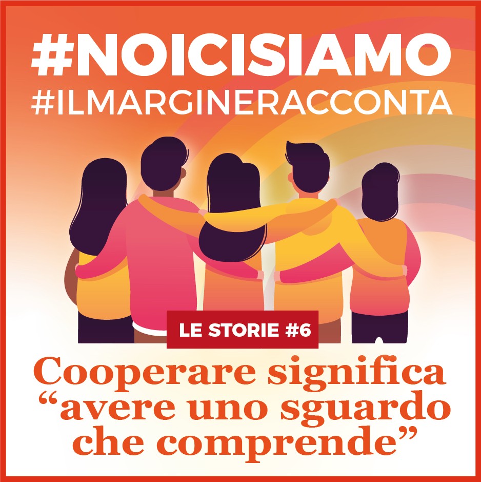 IL MARGINE cooperare significa avere uno sguardo che comprende STORIE